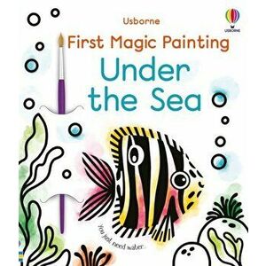 First Magic Painting Under the Sea, Paperback - Abigail Wheatley imagine