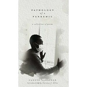 Pathology of a Pandemic: a collection of poems, Hardcover - Canute Lawrence imagine