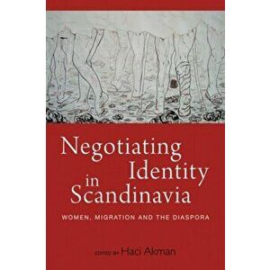 Negotiating Identity in Scandinavia. Women, Migration, and the Diaspora, Paperback - *** imagine
