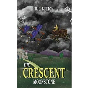 The Crescent Moonstone, Paperback - R. L. Burton imagine