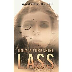 Only a Yorkshire Lass, Paperback - Andrea Dridi imagine