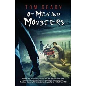 Of Men and Monsters, Paperback - Tom Deady imagine