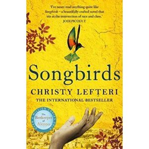 Songbirds. The heartbreaking follow-up to the million copy bestseller, The Beekeeper of Aleppo, Hardback - Christy Lefteri imagine