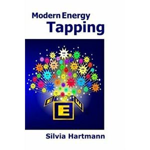 Modern Energy Tapping MET. Engaging The Power Of The Positives For Health, Wealth & Happiness, Paperback - Silvia Hartmann imagine