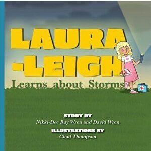 Laura-Leigh Learns about Storms, Paperback - Nikki-Dee Ray Wren imagine