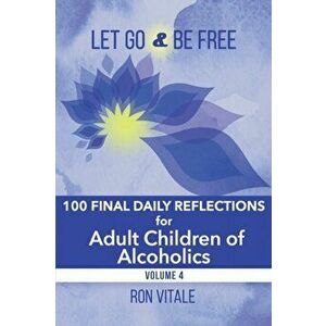 Let Go and Be Free: 100 Final Daily Reflections for Adult Children of Alcoholics, Paperback - Ron Vitale imagine