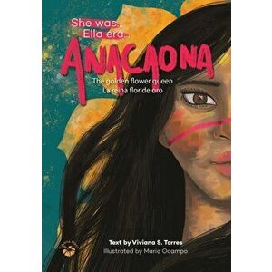 Anacaona: The Golden Flower Queen, Paperback - Viviana S. Torres imagine