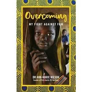Overcoming. My Fight Against FGM, Paperback - Ann-Marie Wilson imagine