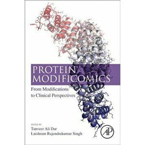 Protein Modificomics. From Modifications to Clinical Perspectives, Paperback - *** imagine