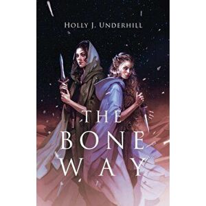 The Bone Way, Paperback - Holly J. Underhill imagine