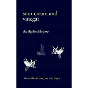 sour cream and vinegar: when milk and honey are not enough, Hardcover - The Deplorable Poet imagine
