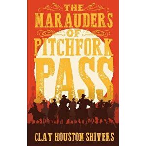 The Marauders Of Pitchfork Pass: Large Print Hardcover Edition, Hardcover - Clay Houston Shivers imagine