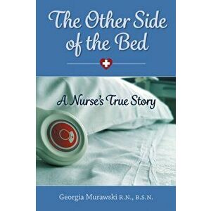 The Other Side of the Bed-A Nurse's True Story, Paperback - Georgia Murawski imagine