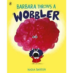 Barbara Throws a Wobbler, Paperback - Nadia Shireen imagine