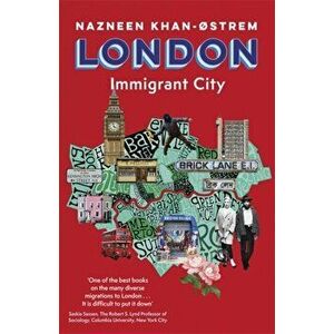 London. Immigrant City, Hardback - Nazneen Khan-Ostrem imagine