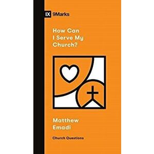 How Can I Serve My Church?, Paperback - Matthew Emadi imagine