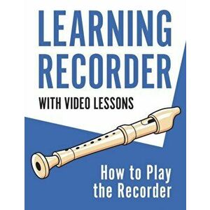 Learning Recorder: How to Play the Recorder 143 Pages (With Video Lessons), Paperback - Barton Press imagine