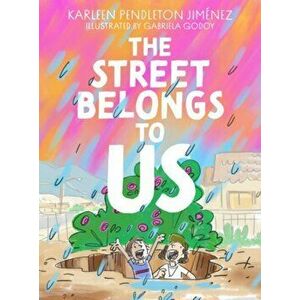 The Street Belongs to Us, Paperback - Karleen Pendleton Jimenez imagine