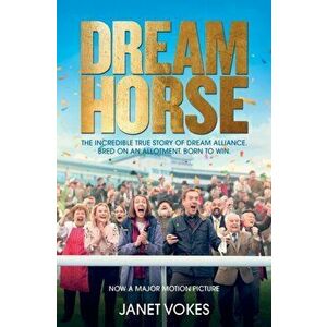 Dream Horse. The Incredible True Story of Dream Alliance - the Allotment Horse who Became a Champion, Paperback - Janet Vokes imagine