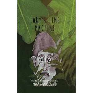 Toby's Time Machine, Hardcover - Megan Woodward imagine