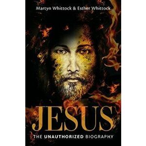 Jesus: The Unauthorized Biography, Paperback - Esther Whittock imagine