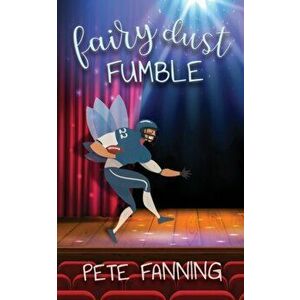 Fairy Dust Fumble, Paperback - Pete Fanning imagine