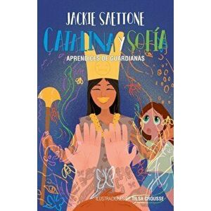 Catalina y Sofía aprendices de guardianas, Paperback - Jackie Saettone imagine