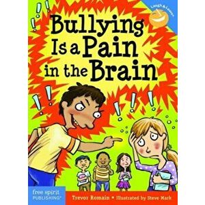 Bullying Is a Pain in the Brain, Paperback - Trevor Romain imagine