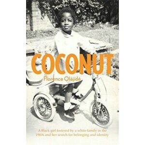 Coconut. A memoir of belonging, identity and finding home, Paperback - Florence Olajide imagine