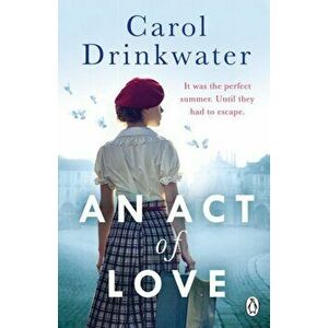 Act of Love. A sweeping and evocative love story about bravery and courage in our darkest hours, Paperback - Carol Drinkwater imagine