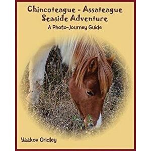 Chincoteague-Assateague Seaside Adventure: A Photo-Journey Guide, Paperback - Yaakov Gridley imagine