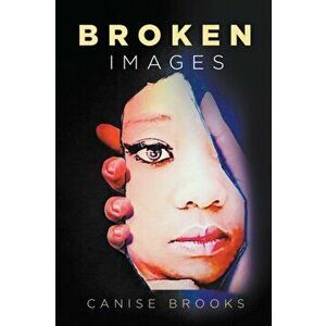 Broken Images, Paperback - Canise Brooks imagine