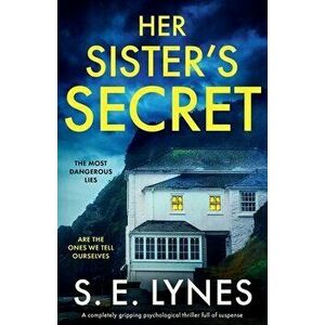 Her Sister's Secret: A completely gripping psychological thriller full of suspense, Paperback - S. E. Lynes imagine