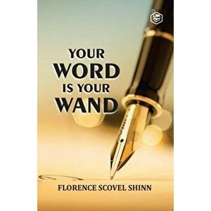 Your Word Is Your Wand, Paperback - Florence Scovel Shinn imagine