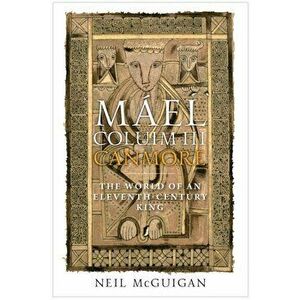 Mael Coluim III, 'Canmore'. An Eleventh-Century Scottish King, Hardback - Neil Mcguigan imagine