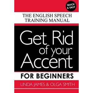 Get Rid of your Accent for Beginners. The English Speech Training Manual, Paperback - *** imagine