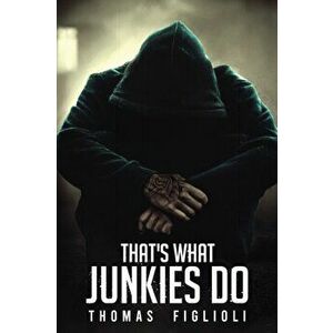 That's What Junkies Do, Paperback - Thomas Figlioli imagine