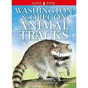 Washington and Oregon Animal Tracks, Paperback - Ian Sheldon imagine