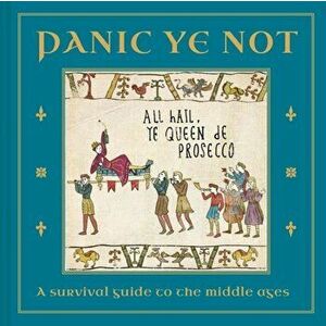 Panic Ye Not. A survival guide to the middle ages, Hardback - Woodmansterne Studio imagine
