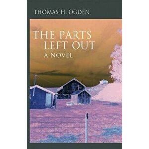 The Parts Left Out, Paperback - Thomas Ogden imagine
