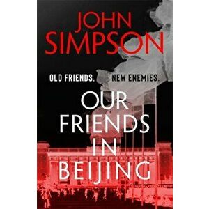 Our Friends in Beijing, Hardback - John Simpson imagine