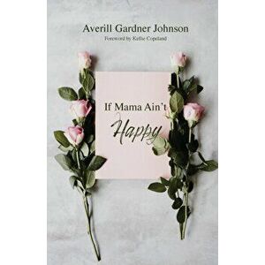 If Mama Ain't Happy, Paperback - Averill Gardner Johnson imagine