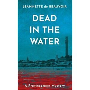 Dead in the Water: A Provincetown Mystery, Paperback - Jeannette De Beauvoir imagine