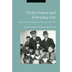 Vichy France and Everyday Life. Confronting the Challenges of Wartime, 1939-1945, Hardback - *** imagine