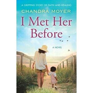I Met Her Before, Paperback - Chandra Moyer imagine