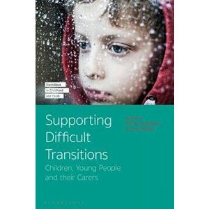 Supporting Difficult Transitions. Children, Young People and their Carers, Hardback - *** imagine