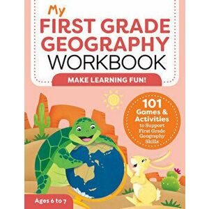 My First Grade Geography Workbook: 101 Games & Activities to Support First Grade Geography Skills, Paperback - Molly Lynch imagine