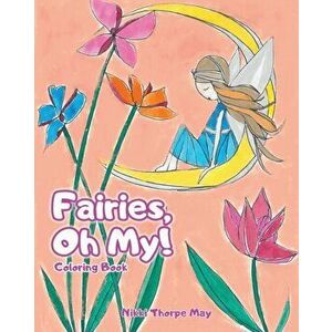 Fairies, Oh My!, Paperback - Nikki Thorpe May imagine