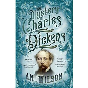 Mystery of Charles Dickens, Paperback - A. N. Wilson imagine