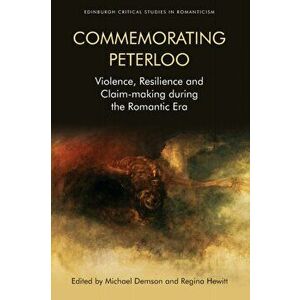 Commemorating Peterloo. Violence, Resilience and Claim-Making During the Romantic Era, Paperback - *** imagine